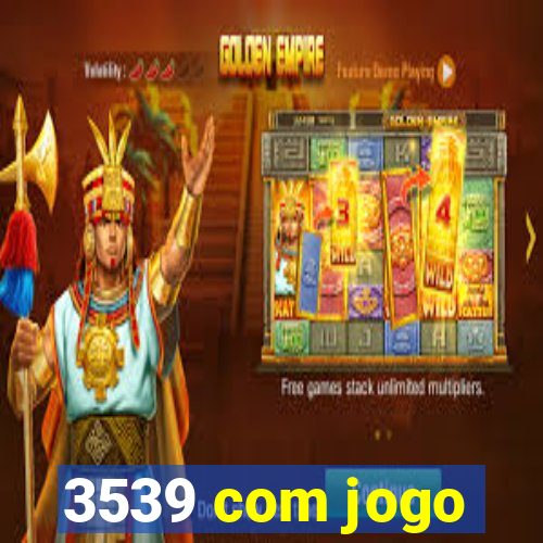 3539 com jogo